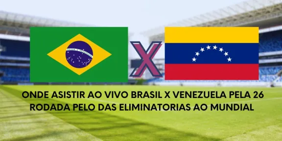 Onde asistir ao vivo Brasil x Venezuela pela 26 rodada pelo das  eliminatorias ao mundial 2026